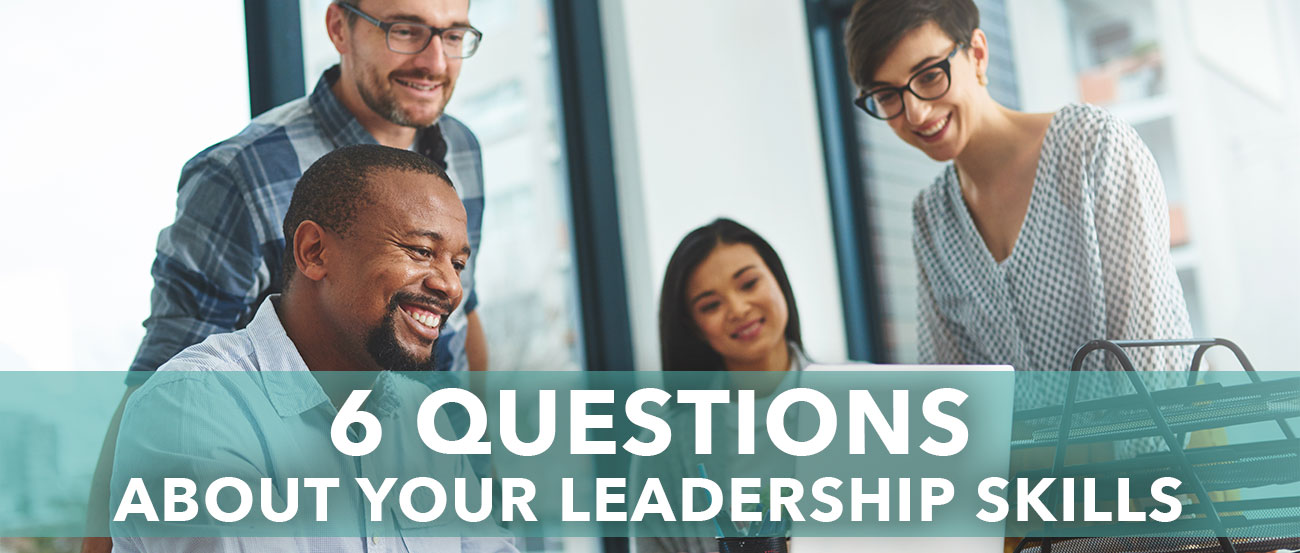 6 Questions
About Your Leadership Skills